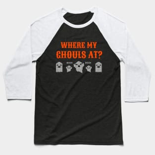 Where My Ghouls At? Baseball T-Shirt